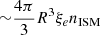 $ {\sim} \frac{ 4\pi}{3} R^3\xi_e n_{\mathrm{ISM}} $