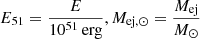 $ E_{51}=\frac{E }{10^{51}\,\mathrm{erg}}, M_{\mathrm{ej},\odot}=\frac{M_{\mathrm{ej}}}{M_{\odot}} $