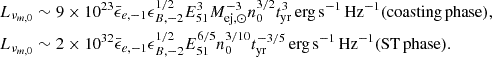 $$ \begin{aligned} \begin{aligned} L_{\nu _{m,0}}&\sim 9\times 10^{23}{\bar{\epsilon }_{e,-1}}\epsilon _{B,-2}^{1/2}E_{51}^{3}M_{\mathrm{ej},\odot }^{-3}n_0^{3/2}t_{\rm yr}^{3}\,\mathrm{erg\,s}^{-1}\,\mathrm{Hz}^{-1} {(\mathrm {coasting\,phase}),} \\ L_{\nu _{m,0}}&\sim 2\times 10^{32}{\bar{\epsilon }_{e,-1}}\epsilon _{B,-2}^{1/2}E_{51}^{6/5}n_0^{3/10}t_{\rm yr}^{-3/5}\,\mathrm{erg\,s}^{-1}\,\mathrm{Hz}^{-1} {(\mathrm {ST\,phase}).} \end{aligned} \end{aligned} $$