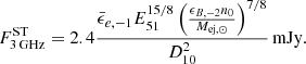 $$ \begin{aligned} F_{\mathrm{3\,GHz}}^\mathrm{ST}=2.4\frac{\bar{\epsilon }_{e,-1}E_{51}^{15/8}\left(\frac{\epsilon _{B,-2}n_0}{M_{\mathrm{ej},\odot }}\right)^{7/8}}{D_{\rm 10}^2}\,\mathrm{mJy} .\end{aligned} $$
