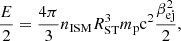$$ \begin{aligned} \frac{E}{2}=\frac{4\pi }{3}n_{\mathrm{ISM}}R_{\mathrm{ST}}^3m_{\rm p}\mathrm{c^2}\frac{\beta _{\mathrm{ej}}^2}{2}, \end{aligned} $$