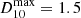$ D_{10}^{\mathrm{max}}=1.5 $