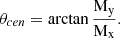 $$ \displaystyle \theta _{cen} = \arctan \frac{\mathrm{M_{\rm y}}}{\mathrm{M_{\rm x}}}. $$