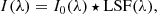 $$ \begin{aligned} I(\lambda ) = I_0(\lambda ) \star \mathrm{LSF} (\lambda ), \end{aligned} $$