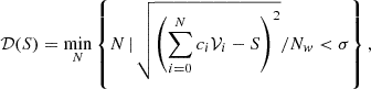$$ \begin{aligned} \mathcal{D} (S) = \min _{N} \left\{ N \, | \, \sqrt{\left(\sum _{i = 0}^N c_i \mathcal{V} _i - S \right)^2}/N_{ w} < \sigma \right\} , \end{aligned} $$