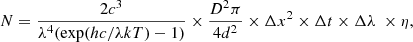 $$ \begin{aligned} N = \frac{2c^3}{\lambda ^4(\exp (hc/\lambda kT) - 1)} \times \frac{D^2 \pi }{4 d^2} \times \Delta x^2 \times \Delta t \times \Delta \lambda \ \times \eta , \end{aligned} $$