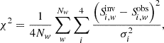 $$ \begin{aligned} \chi ^2 = \frac{1}{4N_{ w}} \sum _{{ w}}^{N_{ w}} \sum _{i}^4 \frac{\left({S\!}_{i,{ w}}^\mathrm{inv} - {S\!}_{i,{ w}}^\mathrm{obs}\right)^2}{\sigma _i^2}, \end{aligned} $$