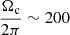 $ \frac{\Omega_{\mathrm{c}}}{2\pi} \sim 200 $