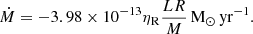 $$ \begin{aligned} \dot{M}=-3.98 \times 10^{-13}\eta _{\rm R}\frac{LR}{M}\,\mathrm{M_{\odot }\,yr^{-1}}. \end{aligned} $$