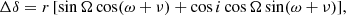 $$ \begin{aligned} \Delta \delta&= r \,[ \sin \Omega \cos (\omega + \nu ) + \cos i \cos \Omega \sin (\omega + \nu ) ], \end{aligned} $$