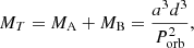 $$ \begin{aligned} M_T&= M_\mathrm{A} + M_\mathrm{B} = \frac{a^3 d^3}{P_\mathrm{orb} ^2}, \end{aligned} $$