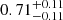 $ 0.71^{+0.11}_{-0.11} $