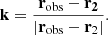 $$ \begin{aligned} \mathbf k = \frac{\mathbf{r _{\rm obs}-\mathbf r _{2}}}{|\mathbf r _{\rm obs}-\mathbf r _{2}|}. \end{aligned} $$