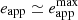 $ e_{\mathrm{app}} \simeq e_{\mathrm{app}}^{\mathrm{max}} $
