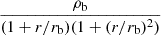 $ \frac{\rho_{\mathrm{b}}}{(1+r/r_{\mathrm{b}})(1+(r/r_{\mathrm{b}})^2)} $