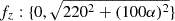 $ f_z: \{0,\sqrt{220^2+(100\alpha)^2}\} $