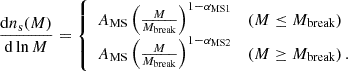 $$ \begin{aligned} \frac{\mathrm{d} n_{\mathrm{s}}(M)}{\mathrm{d} \ln M}&= {\left\{ \begin{array}{ll} A_{\mathrm{MS}}\left(\frac{M}{M_{\rm break}}\right)^{1-\alpha _{\mathrm{MS} 1}}&\left(M \le M_{\rm break}\right) \\ A_{\mathrm{MS}}\left(\frac{M}{M_{\rm break}}\right)^{1-\alpha _{\mathrm{MS} 2}}&\left(M\ge M_{\rm break}\right).\end{array}\right.} \end{aligned} $$
