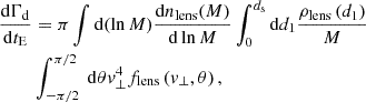 $$ \begin{aligned} \nonumber \frac{\mathrm{d} \Gamma _{\mathrm{d}}}{\mathrm{d} t_{\mathrm{E}}}&=\pi \int \mathrm{d} (\ln M) \frac{\mathrm{d} n_{\mathrm{lens}}(M)}{\mathrm{d} \ln M} \int _{0}^{d_{\mathrm{s}}}\mathrm{d}d_{1}\frac{ \rho _{\mathrm{lens}}\left(d_{1}\right)}{M}\\&\int _{-\pi / 2}^{\pi /2}\mathrm{~d\theta }v_{\perp }^{4}f_{\mathrm{lens}}\left(v_{\perp },\theta \right), \end{aligned} $$