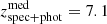 $ z^{\mathrm{med}}_{\mathrm{spec+phot}}=7.1 $