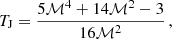 $$ \begin{aligned} T_{\rm J} = \frac{5\mathcal{M} ^{4}+14\mathcal{M} ^{2}-3}{16\mathcal{M} ^{2}}\,\mathrm{,} \end{aligned} $$