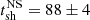 $ t^{\mathrm{NS}}_{\mathrm{sh}}=88\pm4 $