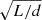 $ \sqrt{L/d} $