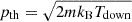 $ p_{\mathrm{th}}=\sqrt{2 m k_{\mathrm{B}} T_{\mathrm{down}}} $
