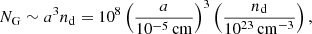 $$ \begin{aligned} N_{\rm G} \sim a^3 n_{\rm d} = 10^8 \left(\frac{a}{10^{-5}\,\mathrm{cm}}\right)^3 \left(\frac{n_{\rm d}}{10^{23}\,\mathrm{cm}^{-3}}\right), \end{aligned} $$