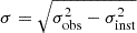 $ \sigma = \sqrt{\sigma_{\mathrm{obs}}^{2}-\sigma_{\mathrm{inst}}^{2}} $