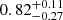$ 0.82^{+0.11}_{-0.27}\, $