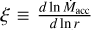 $\xi \equiv {{d\ln {{\dot M}_{{\rm{acc}}}}} \over {d\ln r}}$