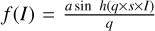 $f(I) = {{a\sin h(q \times s \times I)} \over q}$