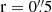 $ \mathrm{r} = 0{{\overset{\prime\prime}{.}}}5 $