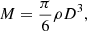 $$ \begin{aligned} M = \frac{\pi }{6}\rho D^{3} ,\end{aligned} $$