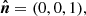 $$ \begin{aligned} \boldsymbol{\hat{n}}&= (0, 0, 1), \end{aligned} $$