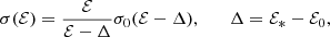 $$ \begin{aligned} \sigma (\mathcal{E} )=\frac{\mathcal{E} }{\mathcal{E} -\Delta } \sigma _{0}(\mathcal{E} -\Delta ), \qquad \Delta =\mathcal{E} _*-\mathcal{E} _0, \end{aligned} $$