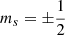 $ m_s={\pm}\frac{1}{2} $