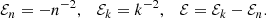$$ \begin{aligned} \mathcal{E} _n=-n^{-2}, \quad \mathcal{E} _k=k^{-2}, \quad \mathcal{E} = \mathcal{E} _k-\mathcal{E} _n. \end{aligned} $$