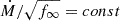 $ \dot{M}/\sqrt{f_{\infty}} = const $