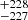 $ ^{+228}_{-227} $