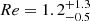 $ Re=1.2_{-0.5}^{+1.3} $