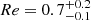 $ Re=0.7_{-0.1}^{+0.2} $
