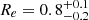 $ R_{e}=0.8_{-0.2}^{+0.1} $