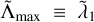 ${\tilde \Lambda _{\max }} \equiv {\tilde \lambda _1}$