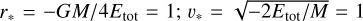${r_*} = - GM/4{E_{{\rm{tot}}}} = 1;{v_*} = \sqrt { - 2{E_{{\rm{tot}}}}/M} = 1$