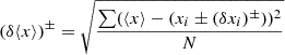 $$ \begin{aligned} (\delta \langle x \rangle )^{\pm } = \sqrt{\frac{\sum ( \langle x \rangle - (x_i \pm (\delta x_i)^{\pm } ))^2}{N}} \end{aligned} $$