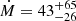 $ \dot{M} = 43^{+65}_{-26} $