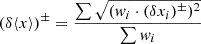 $$ \begin{aligned} (\delta \langle x \rangle )^{\pm } = \frac{\sum \sqrt{(w_i \cdot (\delta x_i)^{\pm })^2}}{\sum w_i} \end{aligned} $$