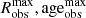 $ R_{\mathrm{obs}}^{\mathrm{max}},\rm age_{\mathrm{obs}}^{\mathrm{max}} $