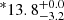 $ ^{\ast}13.8_{-3.2}^{+0.0} $